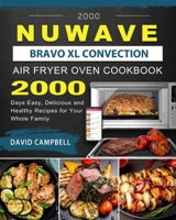 2000 NuWave Bravo XL Convection Air Fryer Oven Cookbook: 2000 Days Easy, Delicious and Healthy Recipes for Your Whole Family 1803433981 Book Cover