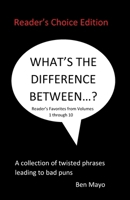 What's The Difference Between...?(Reader's Choice Edition): A collection of twisted phrases leading to bad puns B0F263XW4D Book Cover