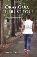 Okay God, I Trust You!: A 31-Day Devotional to Remind Us That God is Trustworthy B0CVZ7VXCC Book Cover