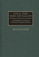 Songs, Odes, Glees, and Ballads: A Bibliography of American Presidential Campaign Songsters (Music Reference Collection) 0313276978 Book Cover