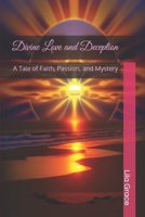 Divine Love and Deception: A Tale of Faith, Passion, and Mystery B0BZF7HZNL Book Cover