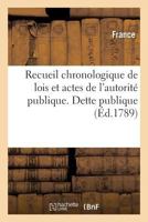 Recueil Chronologique de Lois Et Actes de L'Autorita(c) Publique. Dette Publique 2019597101 Book Cover