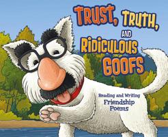 Trust, Truth, and Ridiculous Goofs: Reading and Writing Friendship Poems 147952199X Book Cover