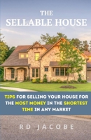 The Sellable House: Tips for Selling Your House for the Most Money in Any Market B0CTPLGS1G Book Cover