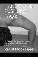 HANDSTAND PUSHUPS – FAQ’s: 25 FAQ’s on the handstand pushup with detailed explanations and answers. 1980937249 Book Cover