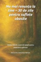 Nu mai renun?a la tine – 30 de zile pentru suflete obosite: Gânduri blânde ?i exerci?ii simple pentru vindecarea sufletului B0G48YK6WN Book Cover