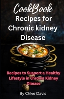 Cookbook recipes for chronic kidney disease: Recipes to support a healthy lifestyle in chronic kidney disease B0CTJLZ6C6 Book Cover