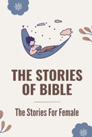 The Stories Of Bible: The Stories For Female: Creative Bible For Girls B099199DGM Book Cover