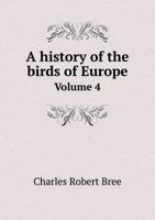 A History of the Birds of Europe Volume 4 5518959613 Book Cover
