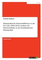 Klimapolitische Parteiendifferenz in der Ära Lula (2003-2010). Analyse der Parteieneffekte in der brasilianischen Klimapolitik 3346369692 Book Cover