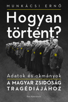 Hogyan történt?: Adatok és okmányok a magyar zsidóság tragédiájához 0228011205 Book Cover