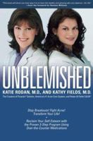 Unblemished: Stop Breakouts! Fight Acne! Transform Your Life! Reclaim Your Self-Esteem with the Proven 3-Step Program Using Over-the-Counter Medications 0743482050 Book Cover