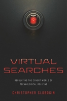 Virtual Searches: Regulating the Covert World of Technological Policing 1479812161 Book Cover