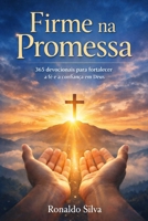Firme na Promessa: 365 devocionais para fortalecer a fé e a confiança em Deus (Portuguese Edition) B0GLNQ1FPG Book Cover