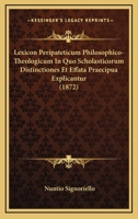 Lexicon Peripateticum Philosophico-Theologicum In Quo Scholasticorum Distinctiones Et Effata Praecipua Explicantur 1165458950 Book Cover