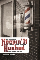 Keepin' It Hushed: The Barbershop and African American Hush Harbor Rhetoric 0814333486 Book Cover