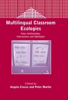 Multilingual Classroom Ecologies: Inter-Relationships, Interactions and Ideologies (Bilingual Education and Bilingualism, 44) 1853596957 Book Cover