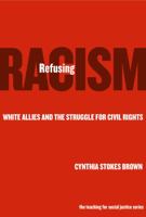 Refusing Racism: White Allies and the Struggle for Civil Rights (Teaching for Social Justice, 8) 080774204X Book Cover