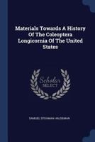 Materials Towards A History Of The Coleoptera Longicornia Of The United States 1377189767 Book Cover