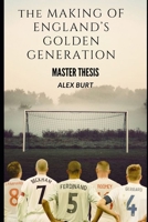 The Making of England's Golden Generation B0DXPN6N1D Book Cover