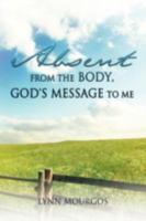 Absent from the Body, God's Message to Me 1622301277 Book Cover