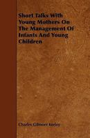 Short Talks With Young Mothers On the Management of Infants and Young Children 1015147836 Book Cover