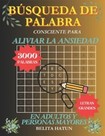 Búsqueda de Palabra Consciente para Aliviar la Ansiedad en Adultos y Personas Mayores: Rompecabezas Relajantes para Aliviar una Mente Ansiosa (Spanish Edition) B0CN4WN2SY Book Cover