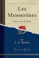 Les Mammif?res: de la Province de Qu?bec (Classic Reprint) 1332479219 Book Cover