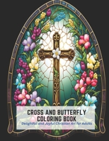 Cross and Butterfly Coloring Book: Delightful and Joyful Christian Art for Adults B0C2SH6K6W Book Cover