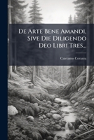 De Arte Bene Amandi, Sive Die Diligendo Deo Libri Tres... 1247848469 Book Cover