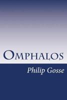 Omphalos: An Attempt to Untie the Geological Knot (Originally Published: London: J. Van Voorst, 1857) 1515299562 Book Cover