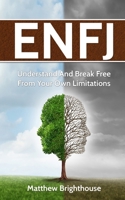ENFJ: Understand And Break Free From Your Own Limitations 152192953X Book Cover