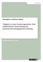 Tätigkeit in einer Kindertagesstätte. Eine selbstreflexive Betrachtung der professionell pädagogischen Haltung 3668700893 Book Cover