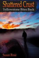 Shattered Crust: Yellowstone Bites Back 1519243847 Book Cover