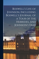 Boswell's Life of Johnson, Including Boswell's Journal of a Tour of the Hebrides, and Johnson's Diar 1016328087 Book Cover