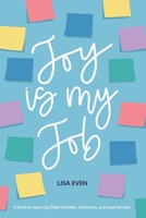 JOY is My Job: A book to spark joy filled mindset, moments, and experiences! B0CKLBTMSL Book Cover