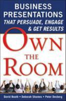 Own the Room: Business Presentations That Persuade, Engage, and Get Results: How to Deliver a Presentation to Get What You Want 0071628592 Book Cover