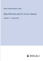 What Will He Do with It?; In Four Volumes: Volume 3 - in large print 3387068271 Book Cover