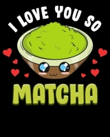 I Love You So Matcha: Cute & Adorable I Love You So Matcha Food Pun 2020-2021 Weekly Planner & Gratitude Journal (110 Pages, 8" x 10") Blank Sections ... Moments of Thankfulness & To Do Lists 1671397398 Book Cover