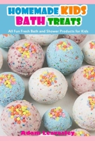 Homemade Kids Bath Treats: All Fun Fresh Bath and Shower Products for Kids B087L6VGZL Book Cover