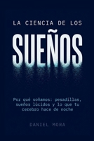 La Ciencia de los Sueños: Por qué soñamos: pesadillas, sueños lúcidos y lo que tu cerebro hace de noche (Spanish Edition) B0HDM6G1XM Book Cover