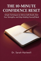 The 10-Minute Confidence Reset: Simple Techniques to Silence Self-Doubt, Own Your Strengths, and Stop Holding Yourself Back (The 10-Minute Wellness Series Series) B0GT9ZYNTM Book Cover