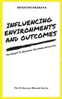 Influencing Environments and Outcomes: The Secrets to Releasing the Power Within 1540457052 Book Cover