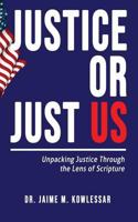 Justice or Just Us: Unpacking Justice Through the Lens of Scripture 1948877201 Book Cover
