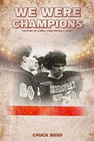 We Were Champions: The Story Of A Small Town Football Legacy B0DL8GH479 Book Cover