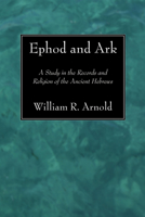 Ephod And Ark: A Study In The Records And Religion Of The Ancient Hebrews 1556357664 Book Cover