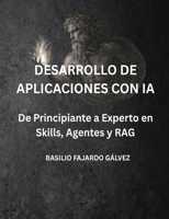 Desarrollo de Aplicaciones con IA: De Principiante a Experto en Skills, Agentes y RAG (Spanish Edition) B0GTKFB9D3 Book Cover