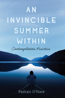 An Invincible Summer Within: Contemplation Practice 1666730653 Book Cover