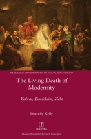 The Living Death of Modernity: Balzac, Baudelaire, Zola 1781886504 Book Cover