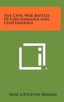 The Civil War Battles of Chickamauga and Chattanooga 101457918X Book Cover